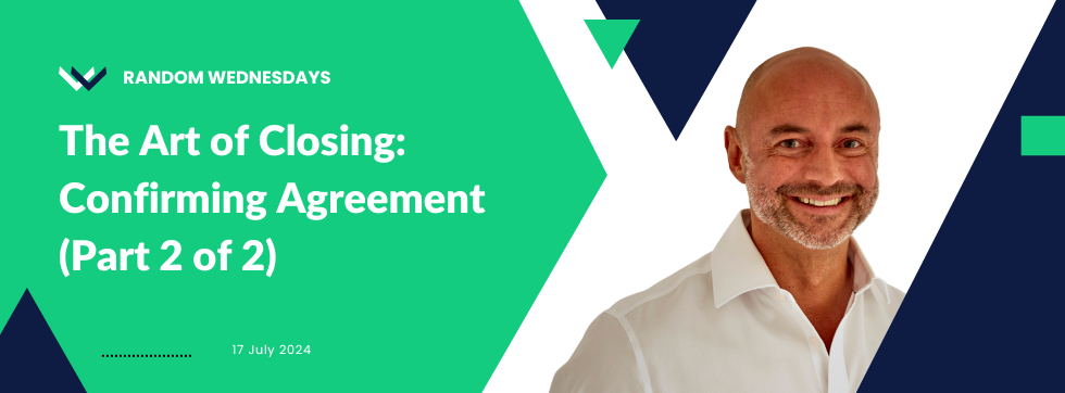 The Art of Closing: Confirming Agreement (Part 2 of 2)